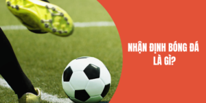 Nhận định bóng đá từ chuyên gia - soi cầu chuẩn 100%