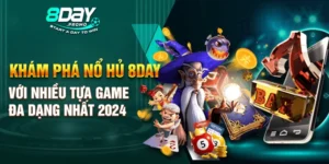 Khám phá nổ hũ 8Day với nhiều tựa game đa dạng nhất 2024