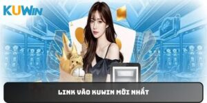 Cập Nhật Link Vào Kuwin Mới Nhất Nhanh Chóng An Toàn 2024