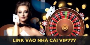 Link Vào Nhà Cái Vip777 – Hướng Dẫn Truy Cập Không Bị Chặn
