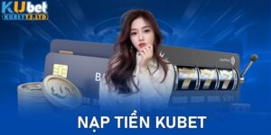 Nạp Tiền KUBET Trong 1 Phút - Hướng Dẫn Chi Tiết, Dễ Hiểu
